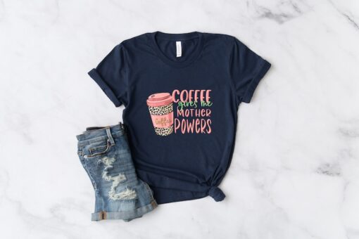 Coffee Gives Me Mother Powers T-shirt, Mother Shirt, Mother Gift, Mother Life, Mother Appreciation Shirt, Cute Mother Shirt, Inspirational