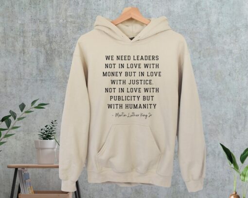 MLK Saying Sweatshirt, Martin Luther King Day Shirt, Black History Hoodie, Equality Shirt, We Need Leaders In Love With Justice, Mlk Quote