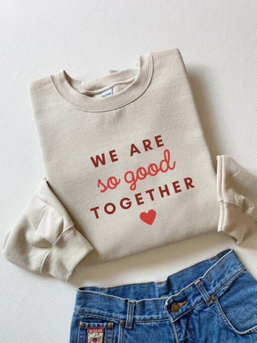 We Are So Good Together Sweatshirt, Heart Sweatshirt, Forever Love, Valentine Sweatshirt, Vintage Shirt, Gift For Her