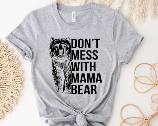 Cute Mama Bear Shirt, Mothers Day Gift, Mama T Shirt, Funny Mama Bear Shirt, Mom T-Shirt, Mom Life Shirt, Don't Mess With Mama Bear