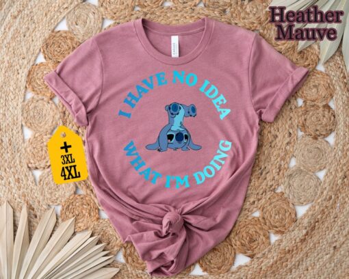 I Have No Idea What I'm Doing Shirt, Sarcastic Shirt, Disney Stitch Shirt, Funny Women Shirt, Mood Shirt, Funny Saying Shirt