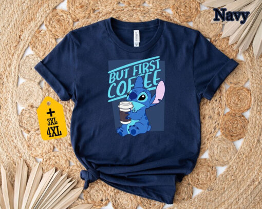 Stitch But First Coffee Shirt, Disney Shirt, Disney Animal Shirt, Coffee Lover Shirt, Disney World Shirt, Disneyland Shirt