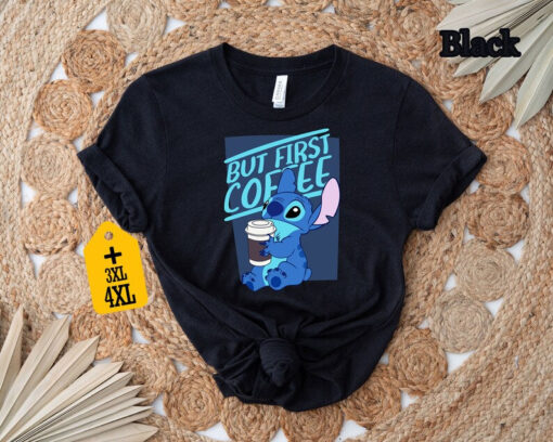 Stitch But First Coffee Shirt, Disney Shirt, Disney Animal Shirt, Coffee Lover Shirt, Disney World Shirt, Disneyland Shirt