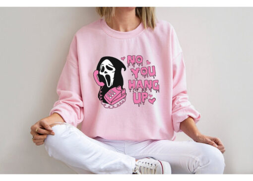 No You Hang Up Sweatshirt,Halloween Sweatshirt,Halloween Gift,Ghostface Valentine Shirt,Funny Valentine Shirt,Funny Ghostface Sweatshirt