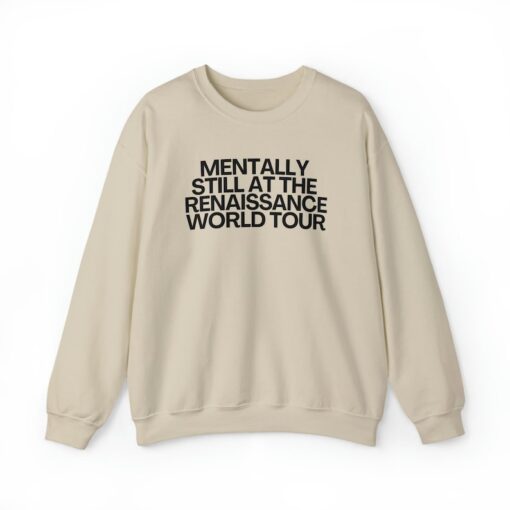 Mentally still Renaissance Crewneck Sweatshirt, Funny Renaissance World Tour concert fan merch, viral tiktok meme gift