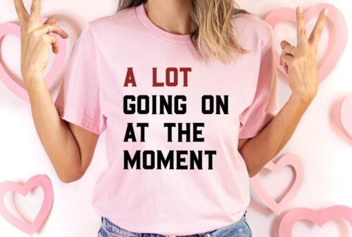 A Lot Going On At The Moment Shirt, New Eras Women Shirt, Swiftie Fan tee, Eras Tour Tee, Taylors Version Shirt