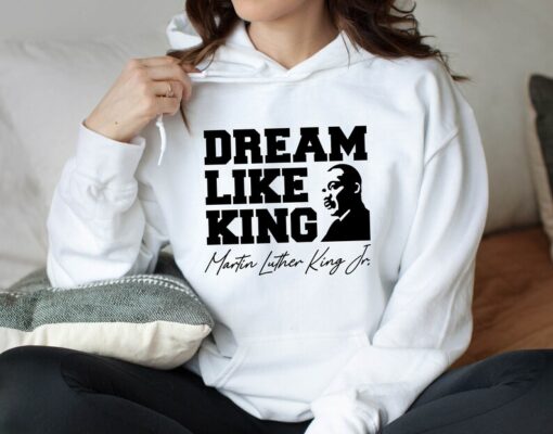 Dream Like King Hoodie, Martin Luther King Day Hoodie, MLK Hoodie, Black History Hoodie,Martin Luther, Human Rights Hoodie, Equality Hoodie