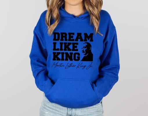 Dream Like King Hoodie, Martin Luther King Day Hoodie, MLK Hoodie, Black History Hoodie,Martin Luther, Human Rights Hoodie, Equality Hoodie