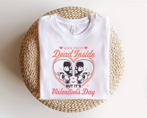 Skeleton Valentines Day Shirt, When You Are Dead Inside T-Shirt, Funny Skeletons Shirt, Funny Anti Valentines Day Shirt, Girlfriend Gift Tee