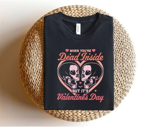 Skeleton Valentines Day Shirt, When You Are Dead Inside T-Shirt, Funny Skeletons Shirt, Funny Anti Valentines Day Shirt, Girlfriend Gift Tee