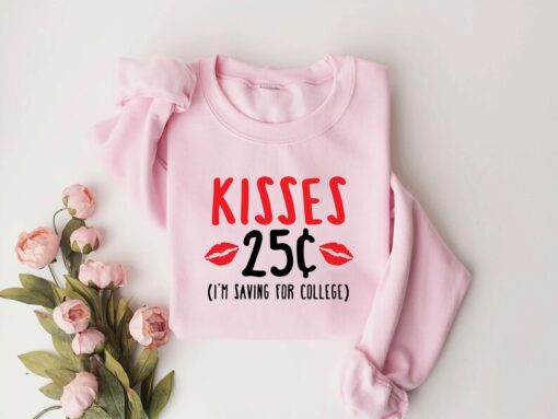 Kisses 25 Cent Valentine Shirt, Funny Valentines Sweatshirt, Saving For College Shirt, Kisses Valentines Shirt, Gift For Her, Funny Gift Tee