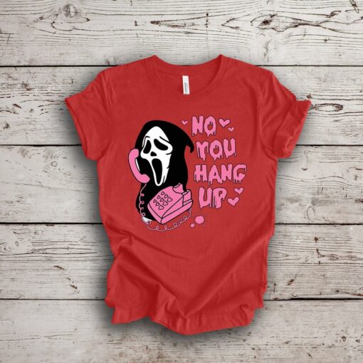 No You Hang Up Shirt, Ghostface Valentine Shirt, Funny Valentine Shirt, Funny Valentines Shirt, Valentine Shirt, Funny Ghostface Shirt