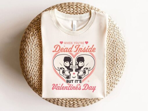 Skeleton Valentines Day Shirt, When You Are Dead Inside T-Shirt, Funny Skeletons Shirt, Funny Anti Valentines Day Shirt, Girlfriend Gift Tee