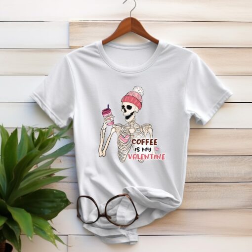 Coffee Is My Valentine: Valentine Tshirt, Valentine days Shirt, Funny Skeleton Tshirt, Valentines Gift, Cute Valentines Skeleton Shirt, Gift