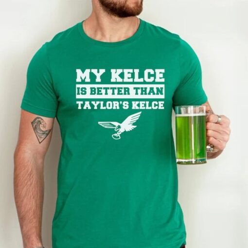 My Kelce Is Better Than Taylor's Kelce Shirt, Philadelphia Eagles Kelce T-Shirt, Swift Kelce TShirt