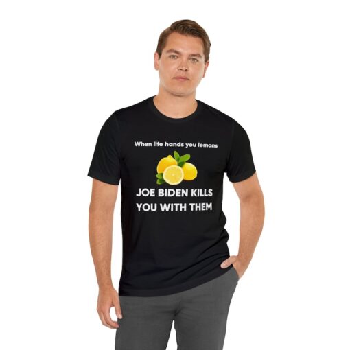 When life hands you lemons, joe biden kills you with them shirt, joe biden shirt, lemon shirt, joe biden kills you