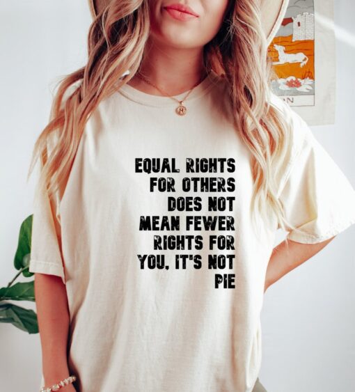 Human Rights Comfort Color T-shirt, Equal Rights For Others Does Not Mean Fewer Rights For You, It's Not Pie T-shirt