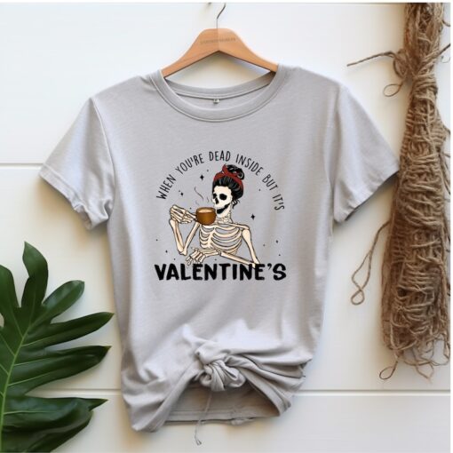 Dead Inside Valentine: Valentine Tshirt, Valentine Say Shirt, Funny Skeleton Tshirt, Valentines Gift, Cute Valentines Skeleton Shirt, Gift