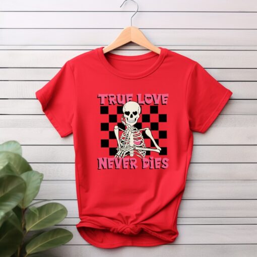 True Love Never Dies Valentine Tshirt: Valentine Shirt, Valentines Tee, Cute Skeleton Shirt, Valentines Gift, Gothic Love Valentines Gift