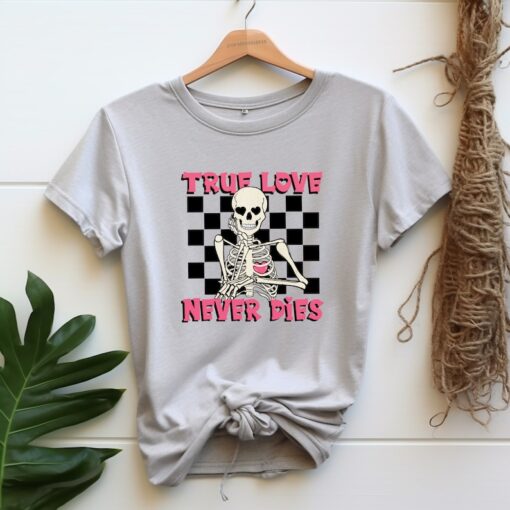 True Love Never Dies Valentine Tshirt: Valentine Shirt, Valentines Tee, Cute Skeleton Shirt, Valentines Gift, Gothic Love Valentines Gift