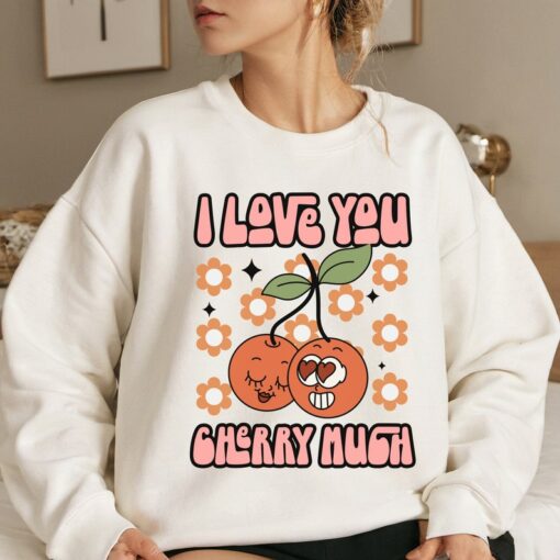 I Love You Cherry Much Valentine Sweatshirt: Valentine Says Sweatshirt, Cute Love Sweatshirt, Valentines Gift, I Love U Valentine Crewneck