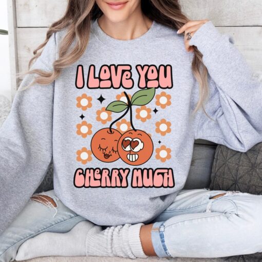 I Love You Cherry Much Valentine Sweatshirt: Valentine Says Sweatshirt, Cute Love Sweatshirt, Valentines Gift, I Love U Valentine Crewneck