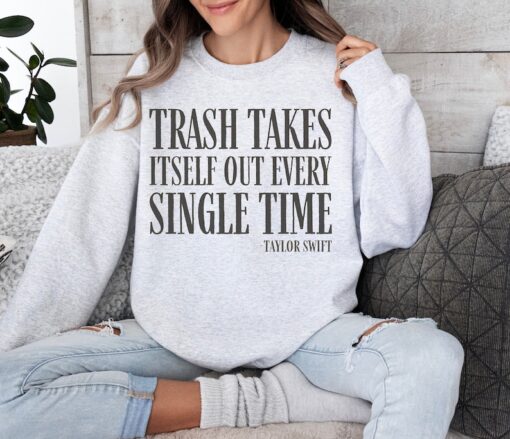 Trash Takes Itself Out Every Single Time Sweatshirt, Trash Takes Itself Out Everytime Crewneck