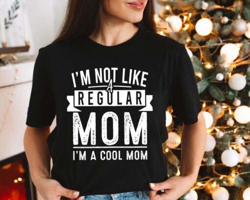 I'm not like a regular mom I'm a cool mom T-Shirt