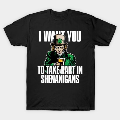 'I Want You Take Part In Shenanigans' St. Patrick T-Shirt