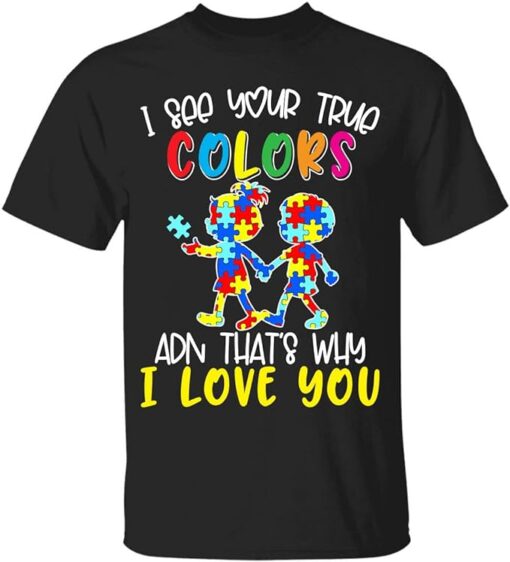 I See Your True Colors and That's Why I Love You Autism Awareness T-Shirts, Puzzle Piece T-Shirt, Autism Awareness Tee