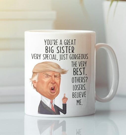 Funny Big Sister Mug For Her Donald Trump Patriotic Republican You’re Terrific Birthday Coffee Cup