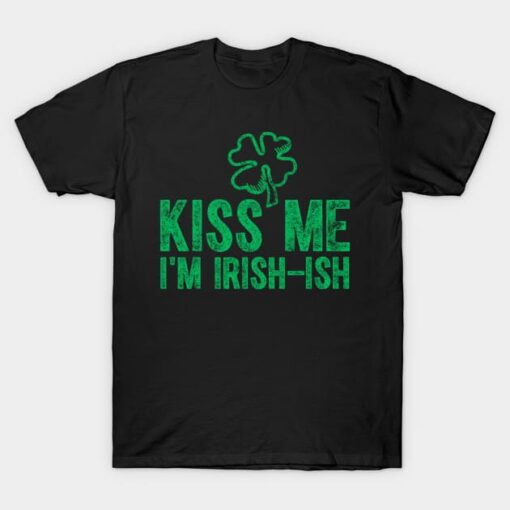 Kiss Me I'm Irish-Ish Saint Patrick Day T-Shirt