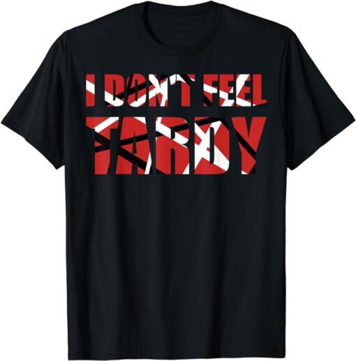 I Don't Feel Tardy T-Shirt