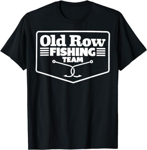 Old Row Fishing Team Funny For Men Women T-Shirt