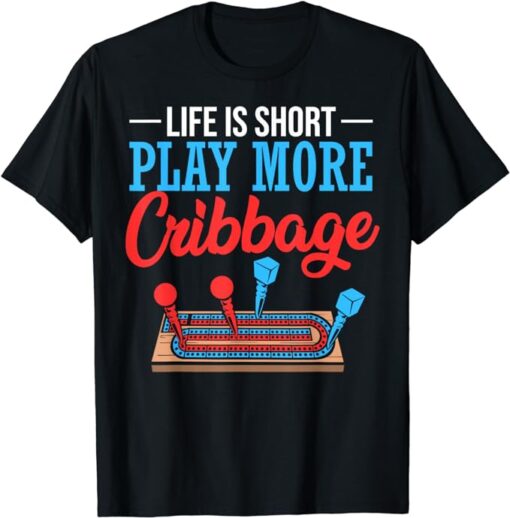 Life Is Short Cribbage Board Cribbage Lovers Card Cribbage T-Shirt