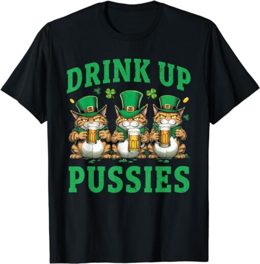 Drink Up Pussies Leprechaun Cats Feline St. Patricks Day T-Shirt