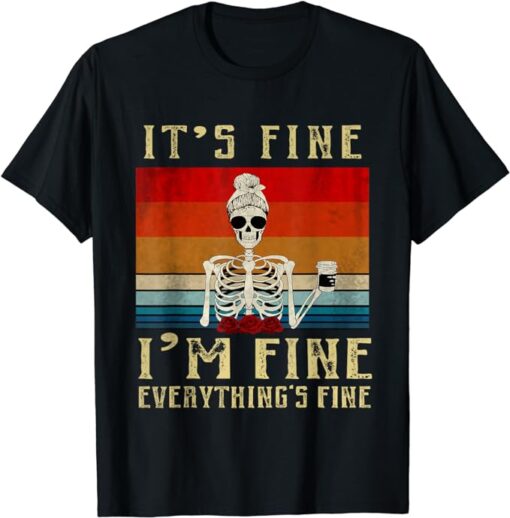 It's Fine I'm Fine Everything Is Fine Funny Women Girls T-Shirt