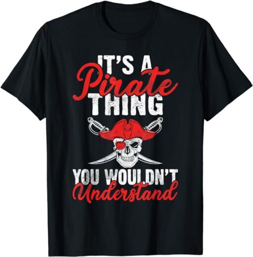 Its a Pirate Thing you wouldnt understand funny Pirate T-Shirt