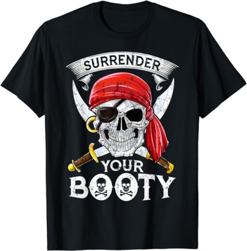 Surrender Your Booty T shirt Pirate Skull Funny Jolly Roger