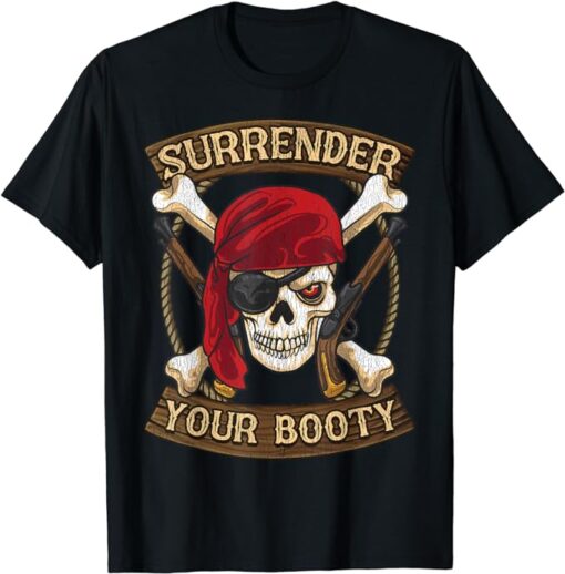 Talk Like A Pirate Day Surrender Your Booty T-Shirt