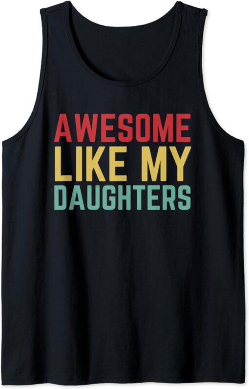 Fathers Day Gift from Daughters Awesome Like My Daughters Tank Top