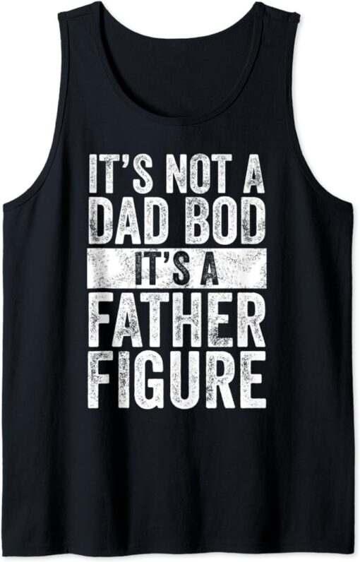 Mens It's Not A Dad Bod It's A Father Figure, Funny Vintage Gift Tank Top