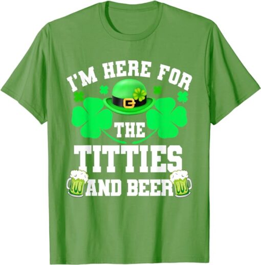 I'm Here For The Titties And Drinking Beer St Patrick's Day T-Shirt