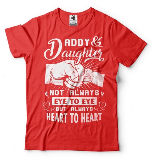 Gift For Dad T-Shirt Proud Dad Tee Birthday Gift For Dad From Daughter T-shirt Daddy And Daughter Heart To Heart T-shirt