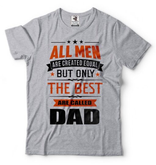 Gift For Dad T-Shirt Proud Dad Tee Birthday Gift For Dad Father's Day Gifts Only The Best Are Called Dad