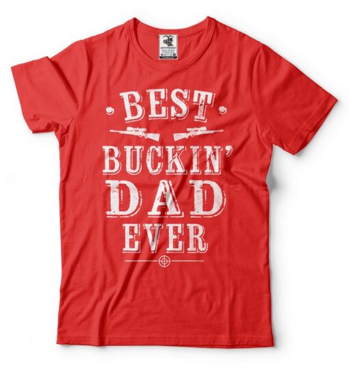 Funny Dad T Shirt Gifts For Dad Fathers Day Gift Hunting Clothes T Shirt Dad Hunter Gift Best Buckin Dad T shirt Gifts