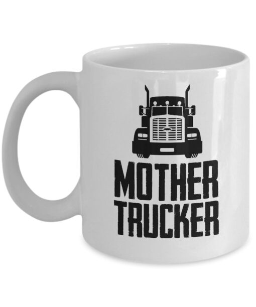 Trucker gifts coffee mug mother trucker birthday christmas gift idea for men 11 oz or 15 oz