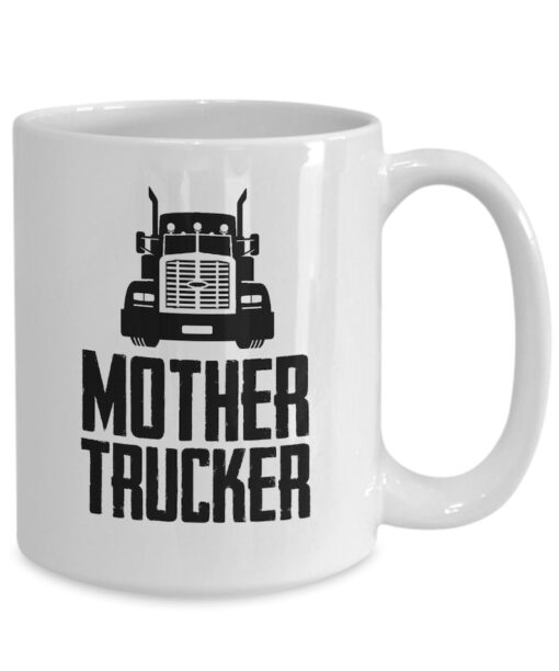 Trucker gifts coffee mug mother trucker birthday christmas gift idea for men 11 oz or 15 oz