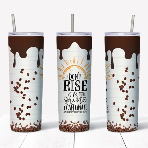 20 oz Skinny Tumbler, I Don't Rise and Shine, I Caffeinate, Coffee Lover tumbler, Coffee Beans Tumbler