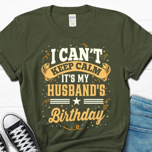 I Can't Keep Calm It's My Husband Birthday Shirt, Husband Birthday Gift, Gift Tee for Him, Gift for Husband